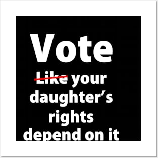 Vote Like Your Daughter’s Rights | Depends on It Posters and Art